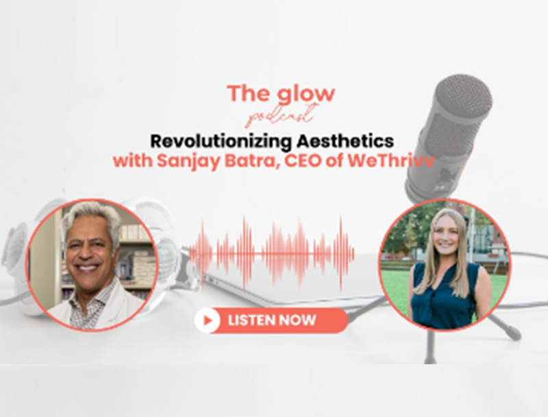 Revolutionizing Aesthetics with Sanjay Batra, CEO of WeThrivv